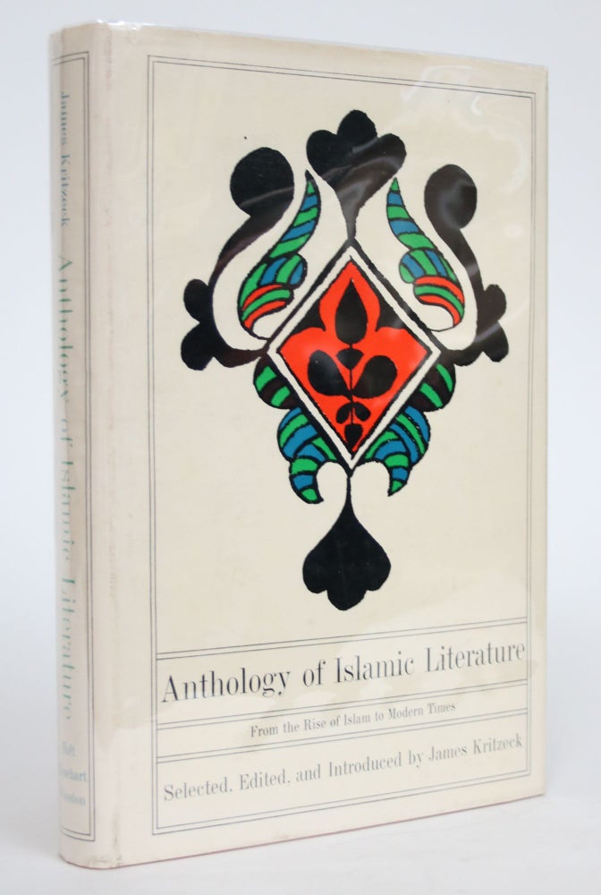 Item #003135 Anthology of Islamic Literature, From the Rise of Islam to Modern Times. James Kritzeck.