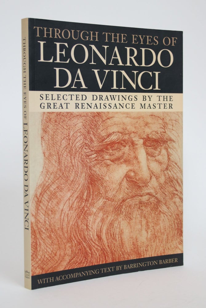 Item #003139 Through the Eyes of Leonardo Da Vinci: Selected Drawings by the Great Renaissance Master. Barrington Barber.