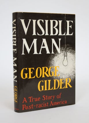 Item #003163 Visible Man: The True Story of Post-Racist America. George Gilder
