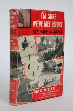 Item #003169 I'm Sure We've Met Before: The Navy in Korea. Max Miller
