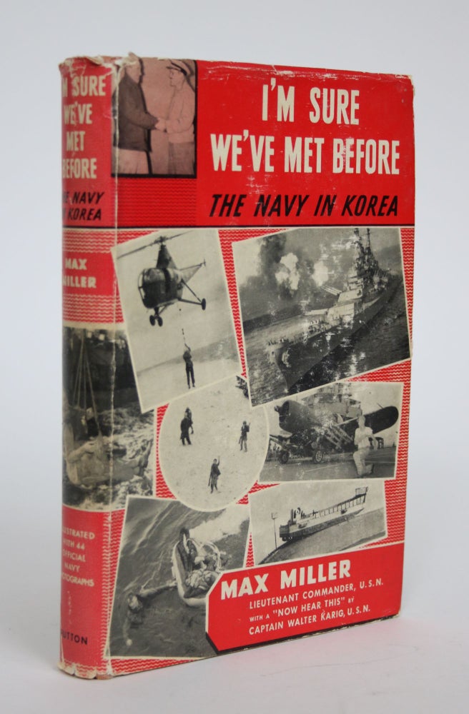 Item #003169 I'm Sure We've Met Before: The Navy in Korea. Max Miller.