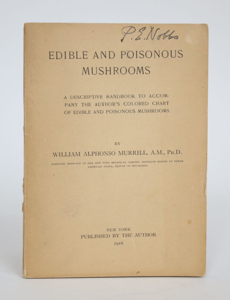 Item #003187 Edible and Poisonous Mushrooms: A Descriptive Handbook to Accompany the Author's Colored Chart of Edible and Poisonous Mushrooms. William Alphonso Murrill.