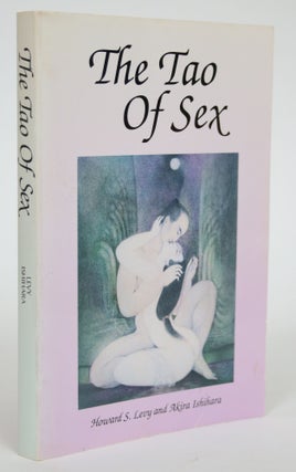 Item #003197 The Tao of Sex: The Essence of Medical Prescriptions. Howard S. And Akira Levy,...