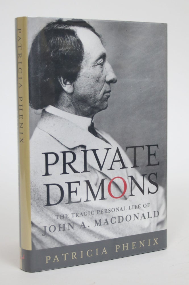 Item #003202 Private Demons: The Tragic Personal Life of John A. MacDonald. Patricia Phenix.