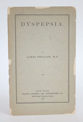 Item #003224 Dyspepsia. James Phillips