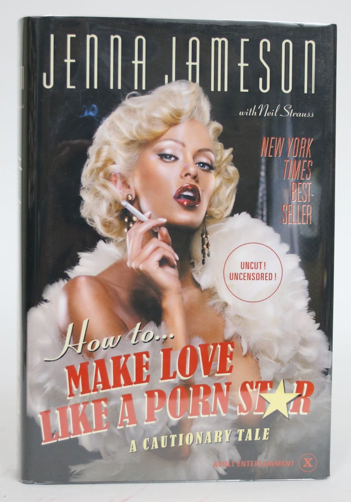 Item #003258 How to Make Love Like a Porn Star: A Cautionary Tale. Jenna Jameson, Neil Strauss.