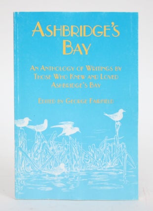 Item #003275 Ashbridge's Bay: An Anthology of Writings By Those Who Knew and Loved Ashbridges...