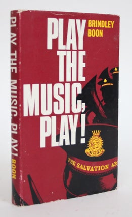 Item #003293 Play the Music, Play! The Story of Salvation Army Bands. Brindley Boon