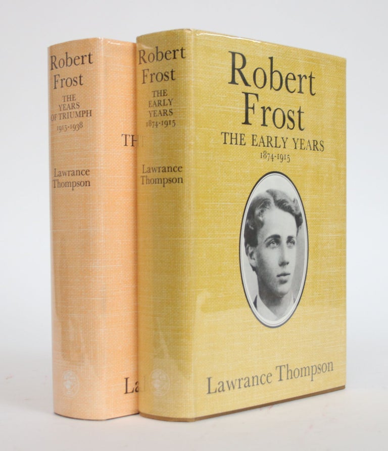 Item #003303 Robert Frost: The Early Years 1874-1915; Robert Frost: The Years of Triumph 1915-1938 [Two Volumes]. Lawrance Thompson.