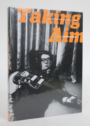 Item #003316 Taking Aim: Unforgettable Rock 'N' Roll Photographs. Graham Nash, selected by