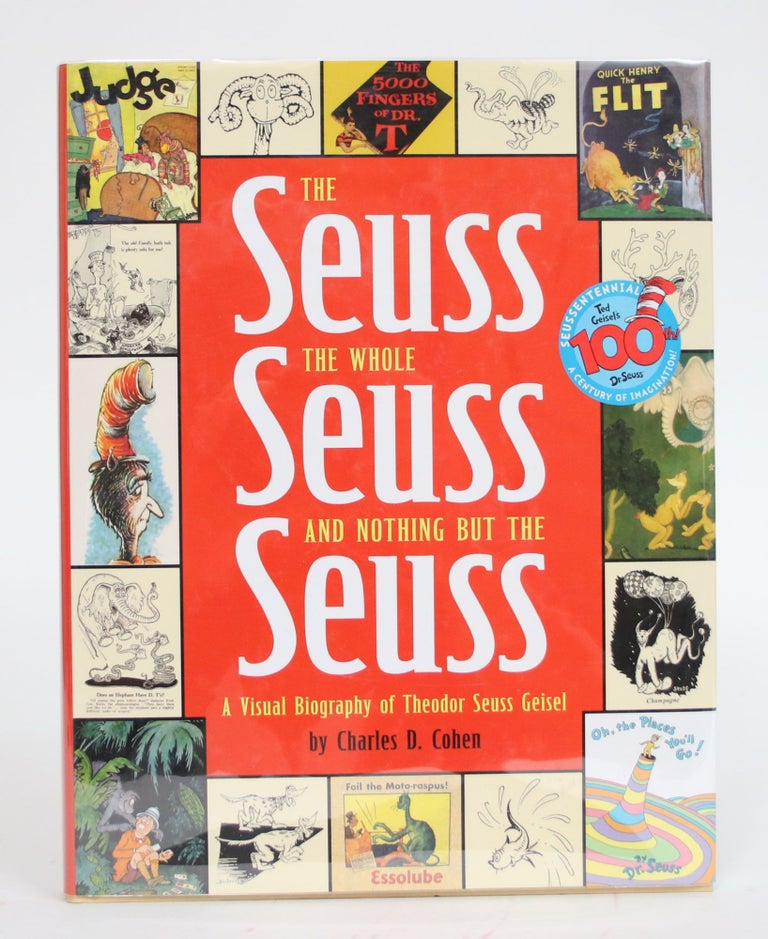 Item #003328 The Seuss, the Whole Seuss, and Nothing But the Seuss: A Visual Biography of Theodr Seuss Geisel. Charles D. Cohen.