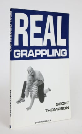 Item #003341 Real Grappling. Geoff Thompson
