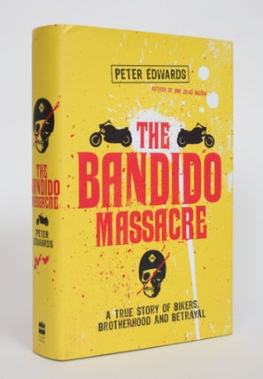 Item #003398 The Bandido Massacre: A True Story of Bikers, Brotherhood and Betrayal. Peter Edwards