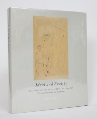 Item #003418 Ideal and Reality: The Image of the Body in 20th-Century Art Brom Bonnard to Warhol....