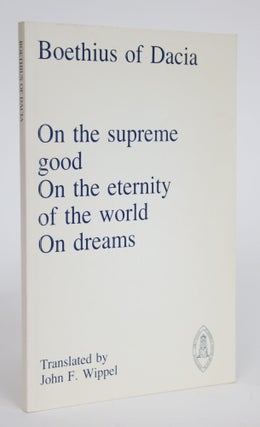 Item #003444 On the Supreme Good, On the Eternity of the World, On Dreams. Boethius of Dacia,...
