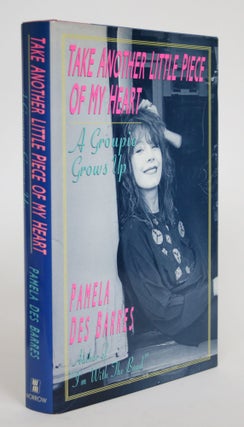 Item #003449 Take Another Little Piece of My Heart: A Groupie Grows Up. Pamela Des Barres