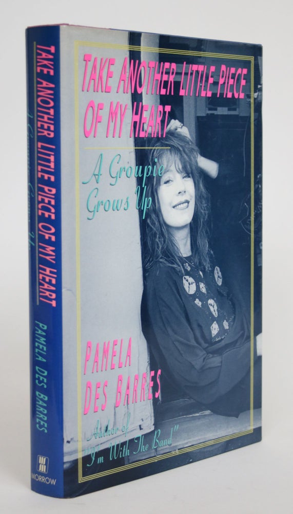 Item #003449 Take Another Little Piece of My Heart: A Groupie Grows Up. Pamela Des Barres.