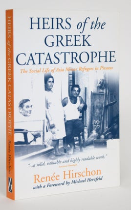 Item #003465 Heirs of the Greek Catastrophe: The Social Life of Asia Minor Refugees in Piraeus....