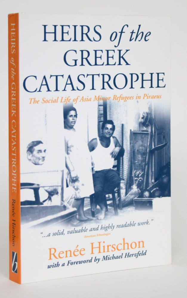 Item #003465 Heirs of the Greek Catastrophe: The Social Life of Asia Minor Refugees in Piraeus. Renee Hirschon.
