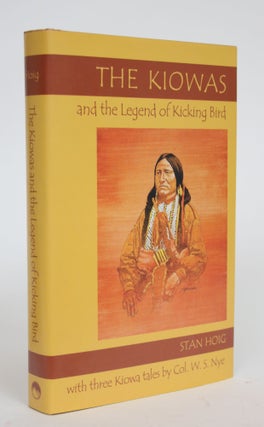 Item #003473 The Kiowas and The Legend of Kicking Bird. Stan Hoig, Colonel W. S. Nye