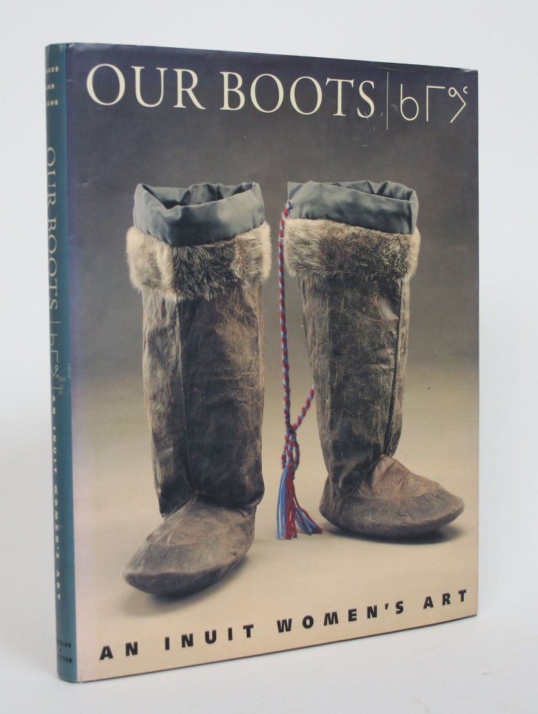 Item #003481 Our Boots: An Inuit Women's Art. Jill Oakes, Rick Riewe.