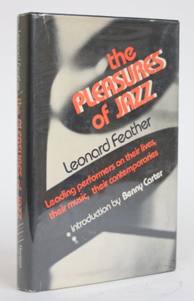 Item #003535 The Pleasures of Jazz: Leading Performers on Their Lives, Their Music, Their...