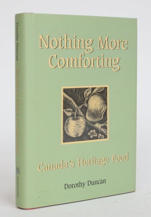 Item #003541 Nothing More Comforting: Canada's Heritage Food. Dorothy Duncan