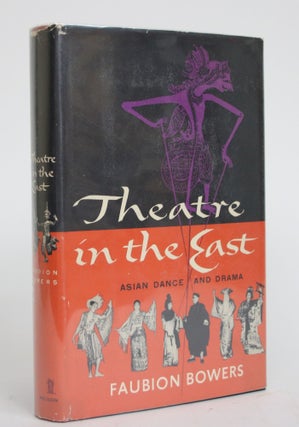 Item #003543 Theatre in The East: A Survey of Asian Dance and Drama. Faubion Bowers