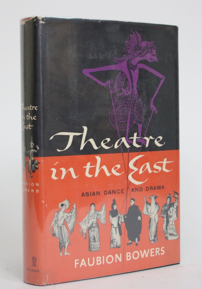 Item #003543 Theatre in The East: A Survey of Asian Dance and Drama. Faubion Bowers.