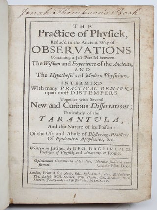 The practice of physick, reduc'd to the ancient way of observations containing a just parallel between the wisdom and experience of the ancients, and the hypothesis's of modern physicians. Intermix'd With many Practical Remarks upon most Distempers....