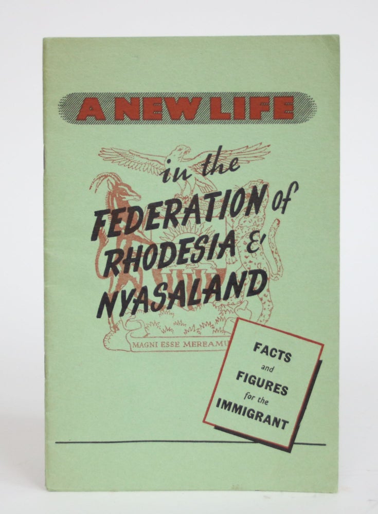 Item #003594 A New Life in the Federation of Rhodesia & Nyasaland: Facts and Figures for the Immigrant