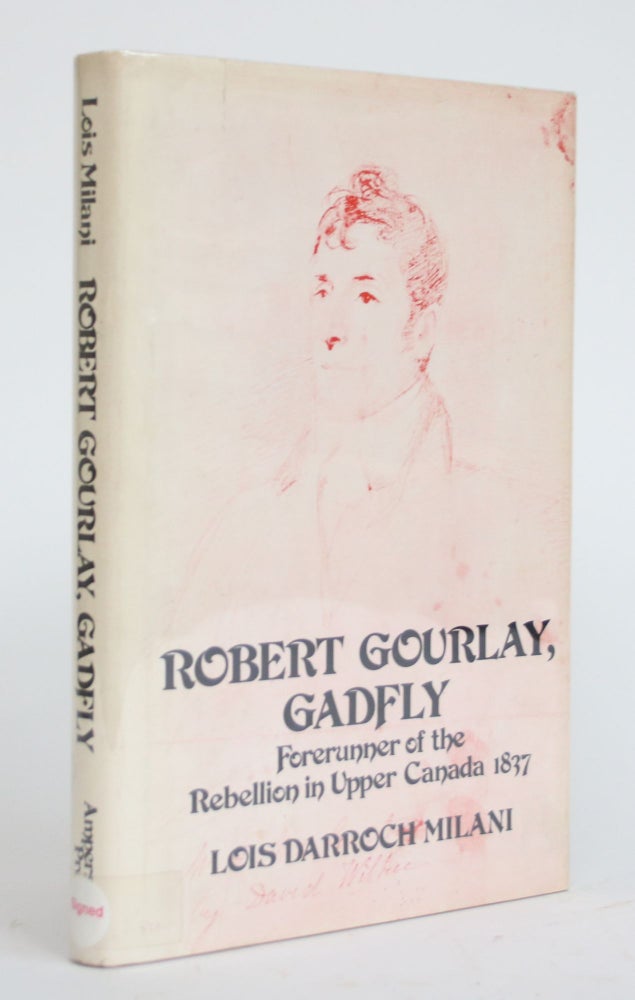 Item #003610 Robert Gourlay, Gadfly: The Biography of Robert (Fleming) Gourlay, 1778-1863, Forerunner of the Rebellion in Upper Canada 1837. Lois Darroch Milani.