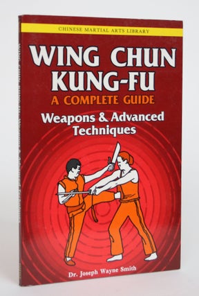 Item #003656 Wing Chun Kung-Fu, Volume Three: Weapons and Advanced Techniques. Joseph Wayne Smith