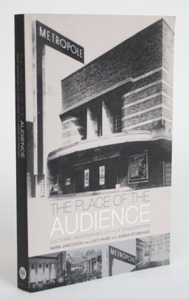 Item #003657 The Place of The Audience: Cultural Geographies of Film Consumption. Mark Jancovich,...