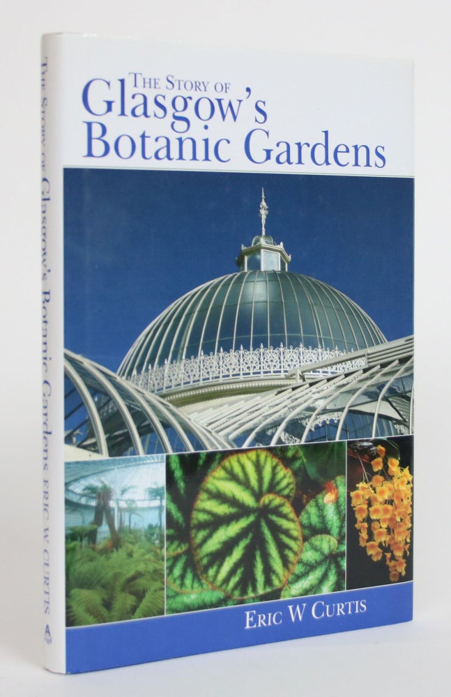 Item #003660 The Story of Glasgow's Botanic Gardens. Eric W. Curtis.