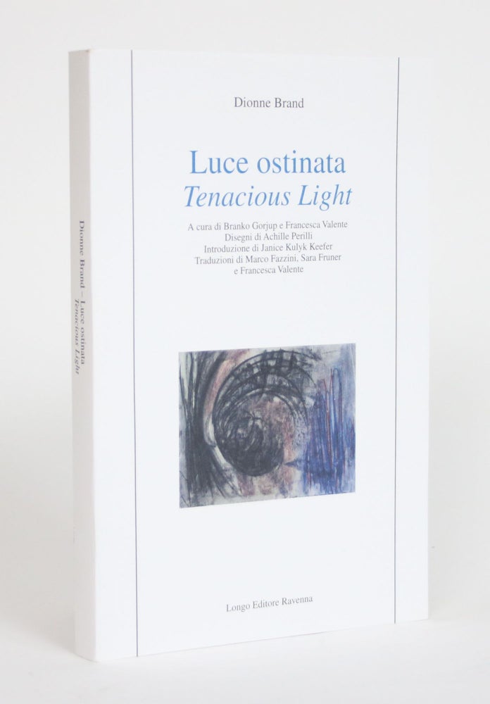 Item #003672 Luce Ostinata: Tenacious Light. Dionne Brand.