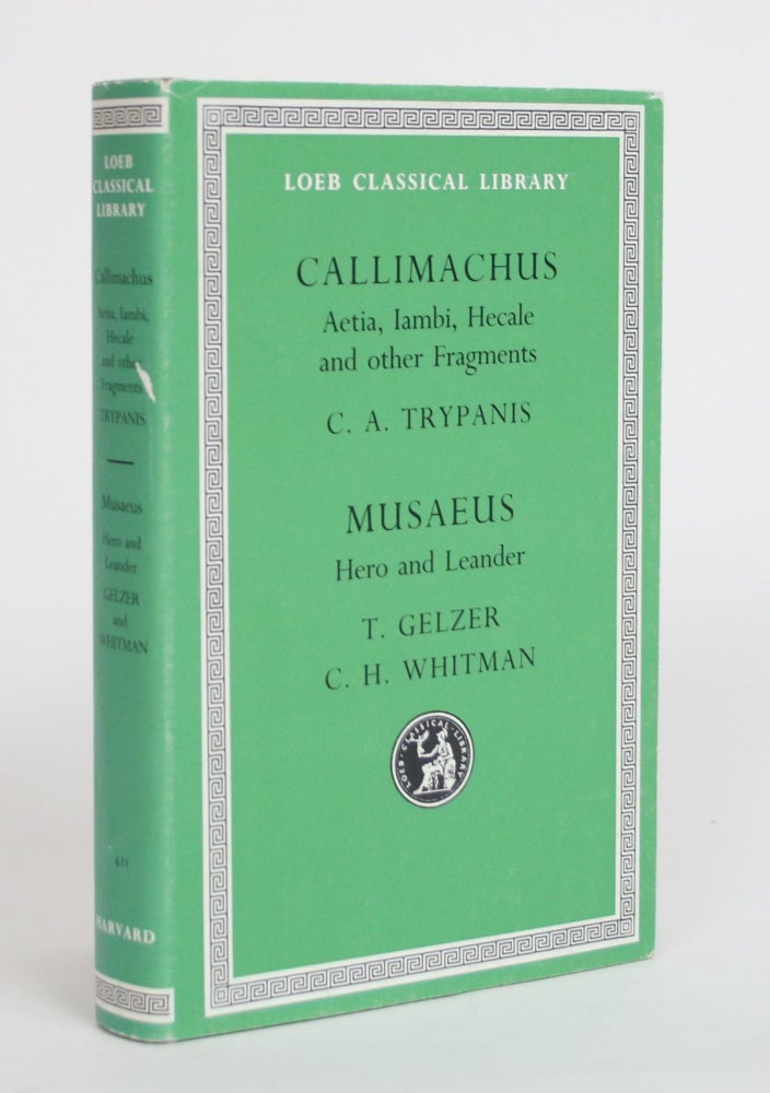 Item #003676 Callimachus: Aetia, Iambi, Hecale and Other Fragments; Musaeus: Hero and Leander. Thomas Gelzer, C A. Trypanis, Cedric Whitman.