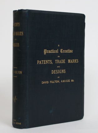 Item #003710 A Practical Treatise on Patents, Trade Marks, and Designs, with a Digest of Colonial...