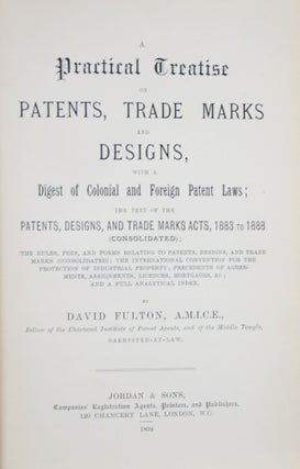 A Practical Treatise on Patents, Trade Marks, and Designs, with a Digest of Colonial and Foreign Patent Laws...