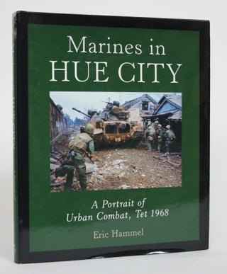 Item #003733 Marines in Hue City: A Portrait of Urban Combat, Tet 1968. Eric Hammel