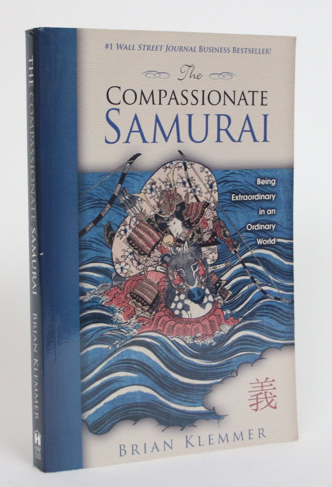 Item #003740 The Compassionate Samurai: Being Extraordinary in an Ordinary World. Brian Klemmer.