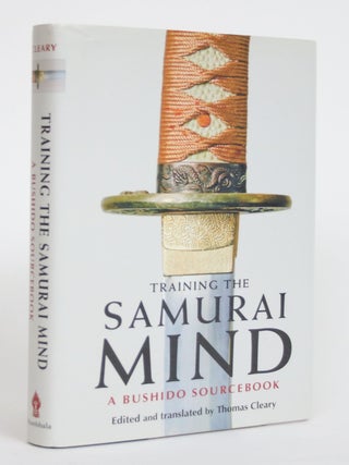 Item #003752 Training the Samurai Mind: A Bushido Sourcebook. Thomas Clearly, and