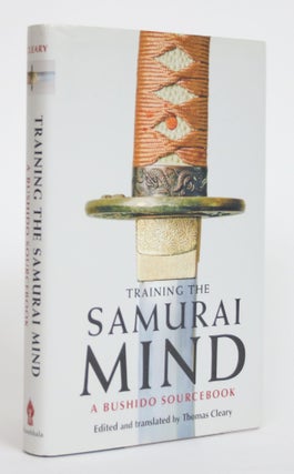 Item #003752 Training the Samurai Mind: A Bushido Sourcebook. Thomas Clearly, and