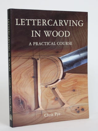 Item #003766 Lettercarving In Wood: A Practical Course. Chris Pye