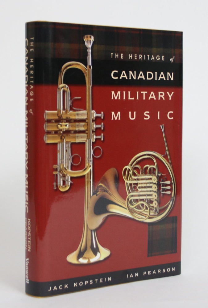 Item #003785 The Heritage of Canadian Military Music. Jack Kopstein, Ian Pearson.