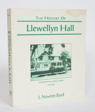 Item #003791 The History of Llewellyn Hall: 138 King Street East, Oshawa, Ontario 1919-1948. J....