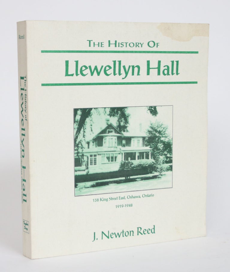 Item #003791 The History of Llewellyn Hall: 138 King Street East, Oshawa, Ontario 1919-1948. J. Newton Reed.