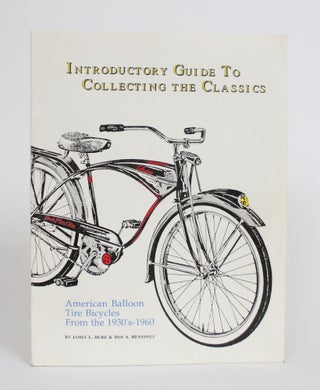 Item #003792 Introductory Guide to Collecting the Classics: American Balloon Tire Bicycles From...