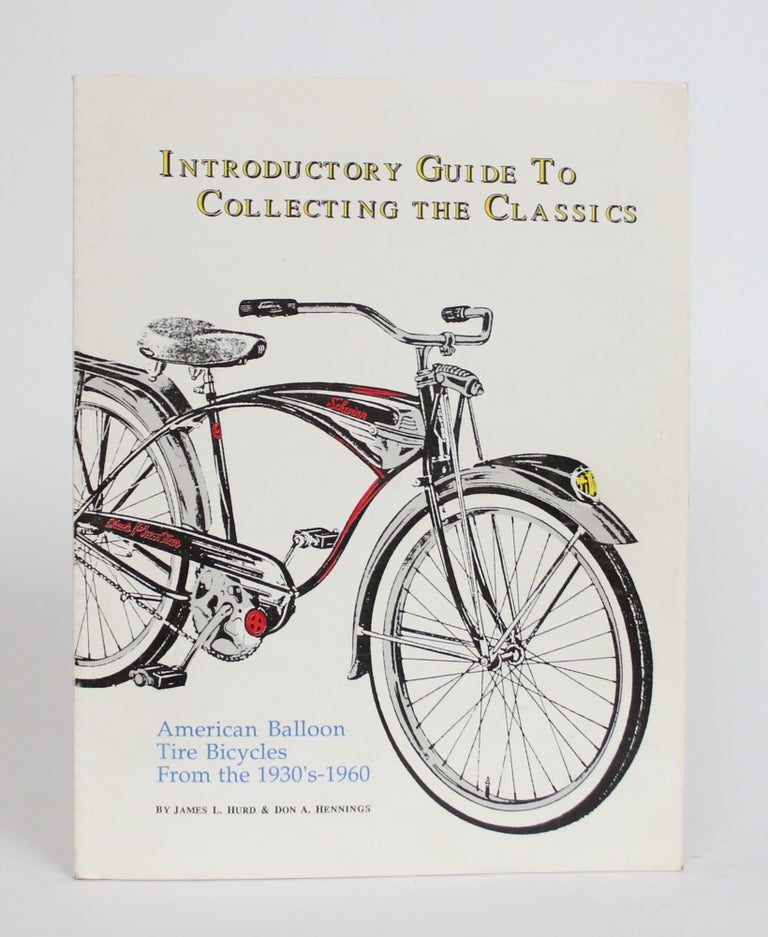 Item #003792 Introductory Guide to Collecting the Classics: American Balloon Tire Bicycles From the 1930s-1960. James L. And Don A. Hennings Hurd.