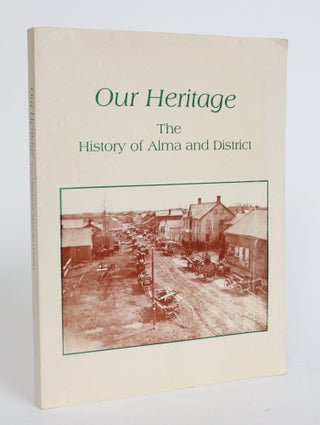 Item #003798 Our Heritage: The History of Alma and District. Mabel Trask